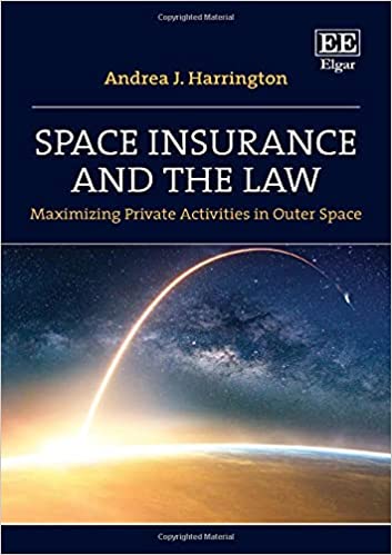 Space Insurance and the Law: Maximizing Private Activities in Outer Space [2021] - Original PDF